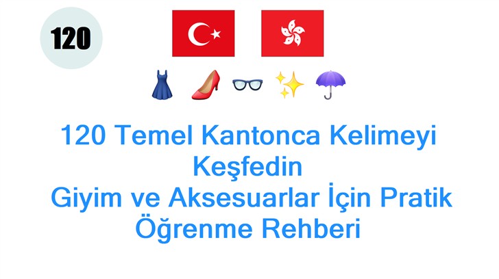 120 Temel Kantonca Kelimeyi Keşfedin: Giyim ve Aksesuarlar İçin Pratik Öğrenme Rehberi